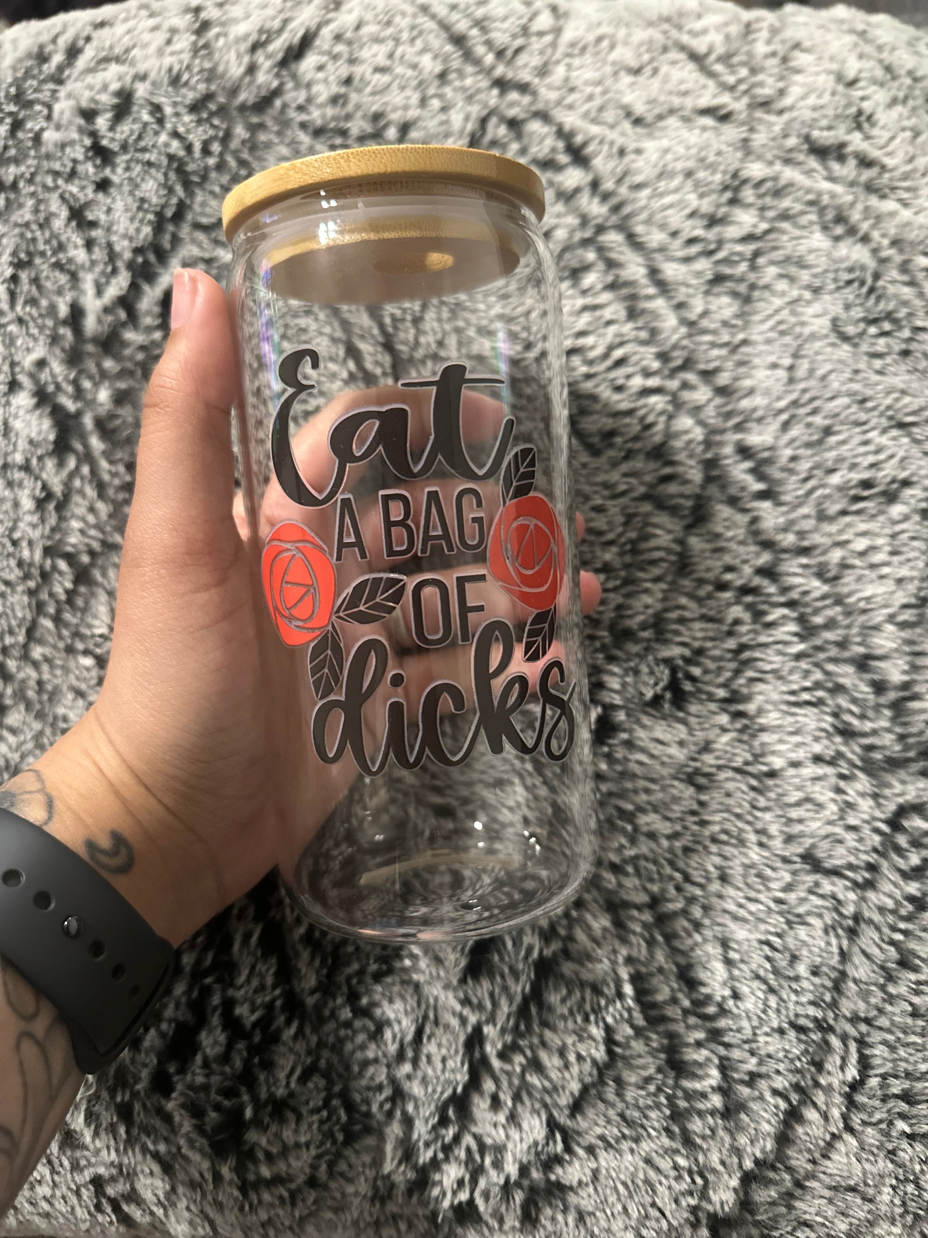 Eat a Bag of D*cks Glass Cup